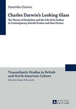 portada Charles Darwin’s Looking Glass: The Theory of Evolution and the Life of its Author in Contemporary British Fiction and Non-Fiction (Transatlantic Studies in British and North American Culture) (en Inglés)