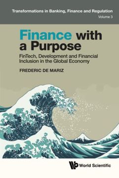 portada Finance With a Purpose: Fintech, Development and Financial Inclusion in the Global Economy (Transformations in Banking, Finance and Regulation) (en Inglés)