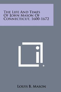 portada The Life and Times of John Mason of Connecticut, 1600-1672