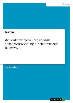 portada Medienkonvergenz. Transmediale Konzeptentwicklung für Stadtmuseum Schleswig (en Alemán)