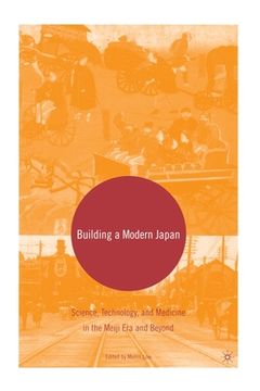 portada Building a Modern Japan: Science, Technology, and Medicine in the Meiji Era and Beyond (en Inglés)