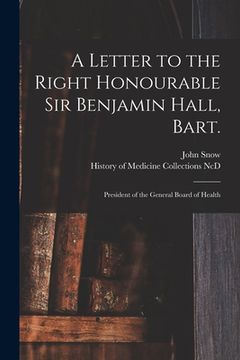 portada A Letter to the Right Honourable Sir Benjamin Hall, Bart.: President of the General Board of Health (en Inglés)