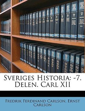 portada Sveriges Historia: -7. Delen. Carl XII (en Sueco)