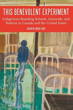 portada This Benevolent Experiment: Indigenous Boarding Schools, Genocide, and Redress in Canada and the United States (Indigenous Education) 