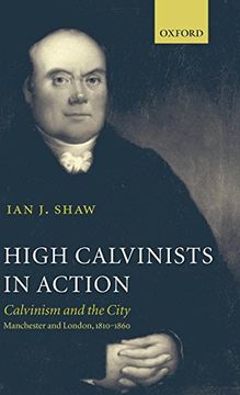 portada High Calvinists in Action: Calvinism and the City, Manchester and London, 1810-1860 (en Inglés)