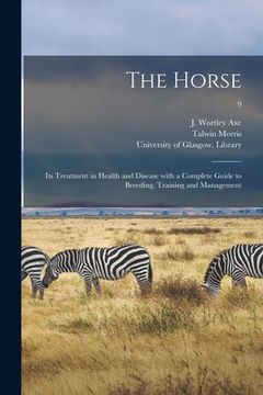 portada The Horse: Its Treatment in Health and Disease With a Complete Guide to Breeding, Training and Management; 9 (en Inglés)