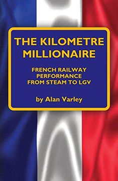 portada The Kilometre Millionaire: French Railway Performance from Steam to Lgv (en Inglés)
