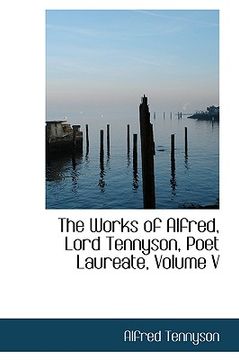 portada the works of alfred, lord tennyson, poet laureate, volume v (in English)