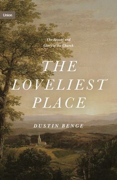 portada The Loveliest Place: The Beauty and Glory of the Church (en Inglés)