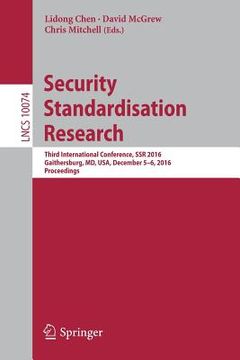 portada Security Standardisation Research: Third International Conference, Ssr 2016, Gaithersburg, MD, Usa, December 5-6, 2016, Proceedings (in English)