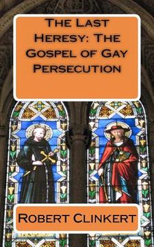 portada the last heresy: the gospel of gay persecution (en Inglés)