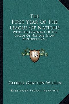 portada the first year of the league of nations: with the covenant of the league of nations in an appendix (1921) (en Inglés)