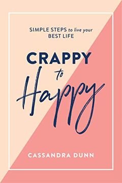 portada Crappy to Happy: Simple Steps to Live Your Best Life (en Inglés)