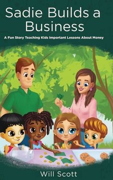 portada Sadie Builds A Business: A Fun Story Teaching Kids Important Lessons About Money (en Inglés)