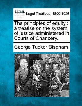 portada the principles of equity: a treatise on the system of justice administered in courts of chancery.