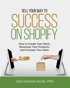 portada Sell Your Way to Success on Shopify: How to Create Your Store, Showcase Your Products, and Increase Your Sales (with B&W Photos) (en Inglés)