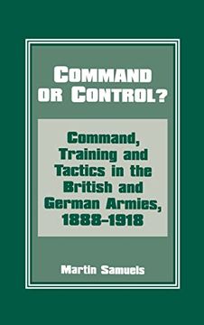 portada Command or Control? Command, Training and Tactics in the British and German Armies, 1888-1918 (en Inglés)