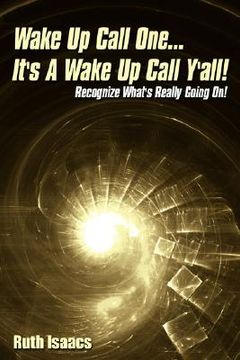 portada wake up call one... it's a wake up call y'all!: recognize what's really going on! (en Inglés)