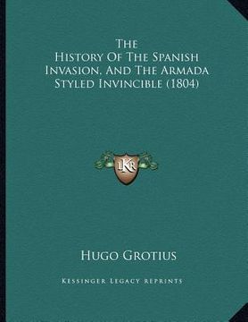 portada the history of the spanish invasion, and the armada styled invincible (1804) (in English)