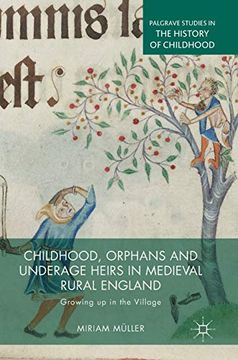 portada Childhood, Orphans and Underage Heirs in Medieval Rural England: Growing up in the Village (Palgrave Studies in the History of Childhood) (en Inglés)