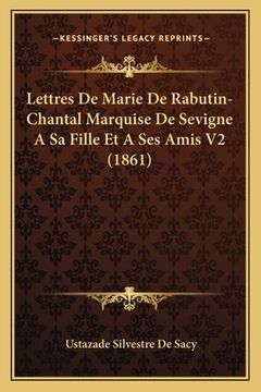 portada Lettres De Marie De Rabutin-Chantal Marquise De Sevigne A Sa Fille Et A Ses Amis V2 (1861) (en Francés)