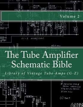 portada The Tube Amplifier Schematic Bible Volume 2: Library of Vintage Tube Amps (G-Z) (Manufacturers G-Z) (en Inglés)