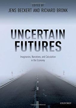 portada Uncertain Futures: Imaginaries, Narratives, and Calculation in the Economy (en Inglés)