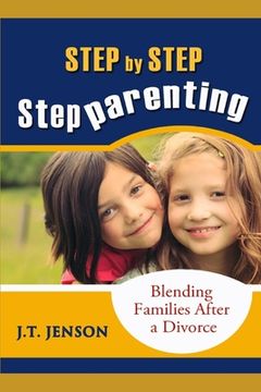 portada Step By Step Step Parenting: Successfully Blending Families After a Divorce: How to navigate the difficult waters of being a step parent (en Inglés)