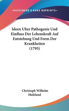 portada Ideen Uber Pathogenie Und Einfluss Der Lebenskraft Auf Entstehung Und Form Der Krankheiten (1795) (en Alemán)