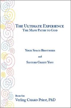 portada The Ultimate Experience: the Many Paths to God: Your Space Brothers and Sisters Greet You! Book 6 (in English)