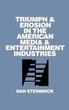 portada triumph and erosion in the american media and entertainment industries (in English)