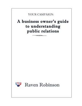 portada Your Campaign: A Business owner's guide to understanding public relations: PR 101 (in English)