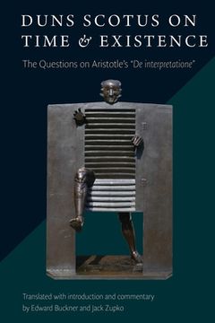 portada Duns Scotus on Time and Existence: The Questions on Aristotle'S de Interpretatione (en Inglés)