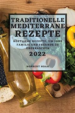 portada Traditionelle Mediterrane Rezepte 2022: Köstliche Rezepte, um Ihre Familie und Freunde zu Überraschen (in German)