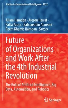 portada Future of Organizations and Work After the 4th Industrial Revolution: The Role of Artificial Intelligence, Big Data, Automation, and Robotics (en Inglés)