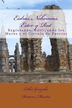 portada Esdras, Nehemias, Ester y Rut: Regresando, Edificando los Muros y el Crculo de Puertas (in Spanish)