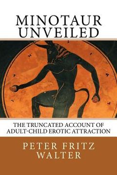 portada Minotaur Unveiled: The Truncated Account of Adult-Child Erotic Attraction (en Inglés)
