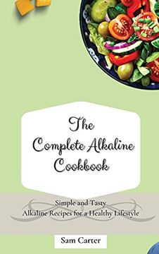 portada The Complete Alkaline Cookbook: Simple and Tasty Alkaline Recipes for a Healthy Lifestyle (in English)
