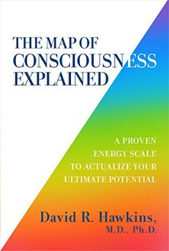 portada The map of Consciousness Explained: A Proven Energy Scale to Actualize Your Ultimate Potential (in English)