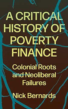 portada A Critical History of Poverty Finance: Colonial Roots and Neoliberal Failures (en Inglés)
