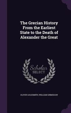 portada The Grecian History From the Earliest State to the Death of Alexander the Great (en Inglés)