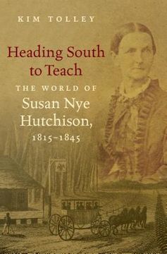 portada Heading South to Teach: The World of Susan Nye Hutchison, 1815-1845 (en Inglés)
