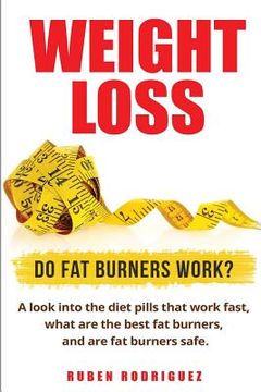 portada Weight Loss: Do fat Burners Work? A Look Into the Diet Pills That Work Fast, What are the Best fat Burners, and are fat Burners Safe. (in English)