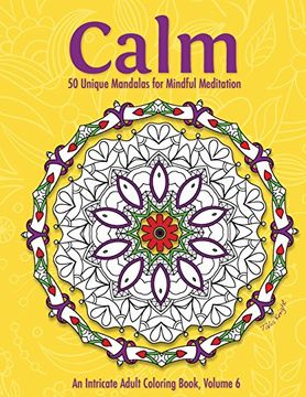 portada Calm: 50 Unique Mandalas for Mindful Meditation (an Intricate Adult Coloring Book, Volume 6) (en Inglés)