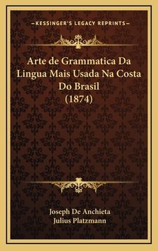 portada Arte de Grammatica Da Lingua Mais Usada Na Costa Do Brasil (1874) (en Portugués)
