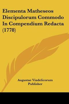 portada Elementa Matheseos Discipulorum Commodo In Compendium Redacta (1778) (in Latin)