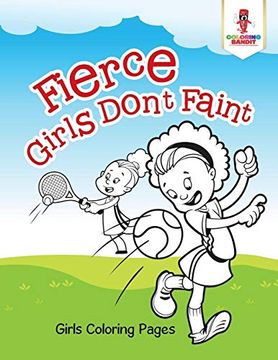 portada Fierce Girls Don't Faint: Girls Coloring Pages (in English)