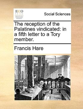 portada the reception of the palatines vindicated: in a fifth letter to a tory member. (en Inglés)