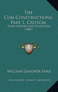 portada the cum-constructions, part 1, critical: their history and functions (1887) (en Inglés)