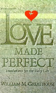 portada love made perfect: foundations for the holy life (en Inglés)